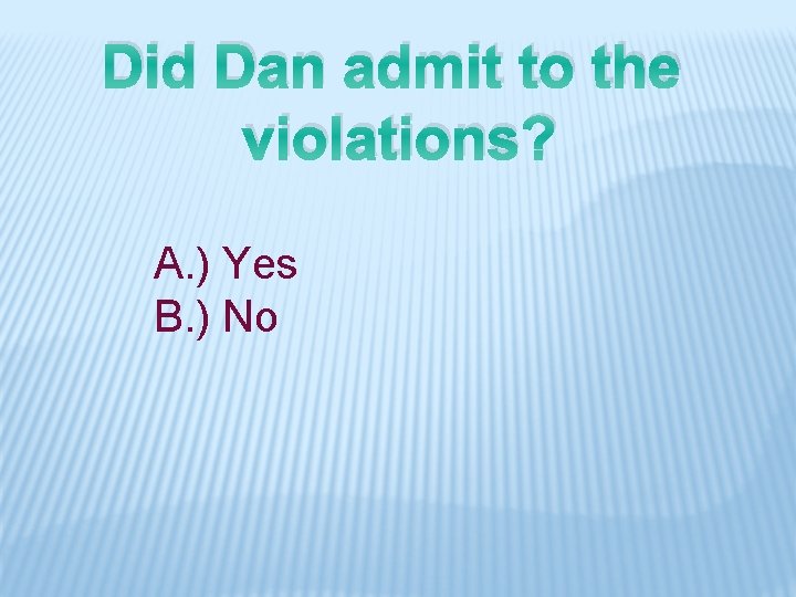 Did Dan admit to the violations? A. ) Yes B. ) No 