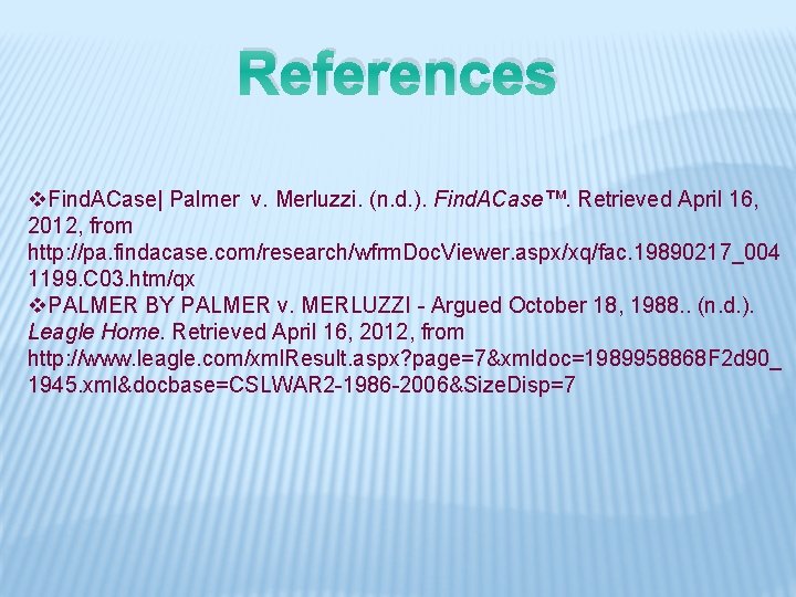 References v. Find. ACase| Palmer v. Merluzzi. (n. d. ). Find. ACase™. Retrieved April