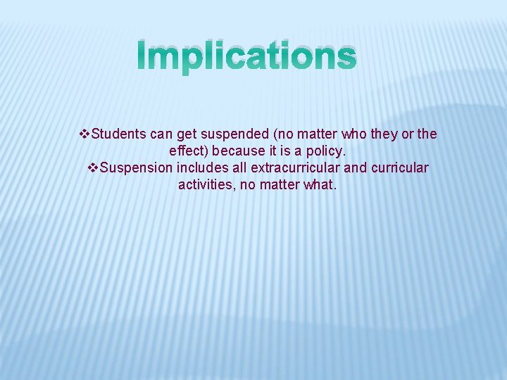 Implications v. Students can get suspended (no matter who they or the effect) because