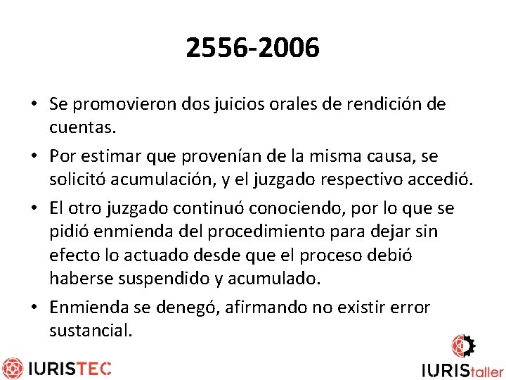 2556 -2006 • Se promovieron dos juicios orales de rendición de cuentas. • Por