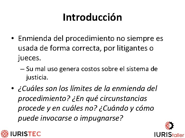 Introducción • Enmienda del procedimiento no siempre es usada de forma correcta, por litigantes