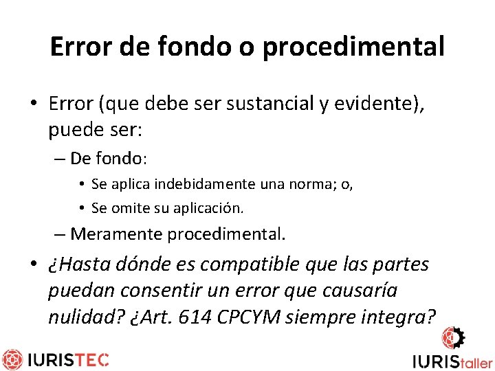 Error de fondo o procedimental • Error (que debe ser sustancial y evidente), puede