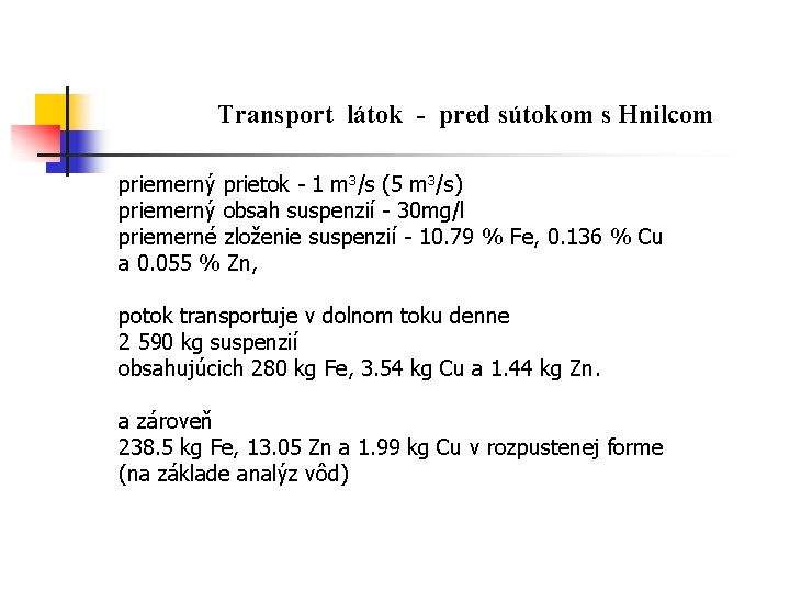 Transport látok - pred sútokom s Hnilcom priemerný prietok - 1 m 3/s (5