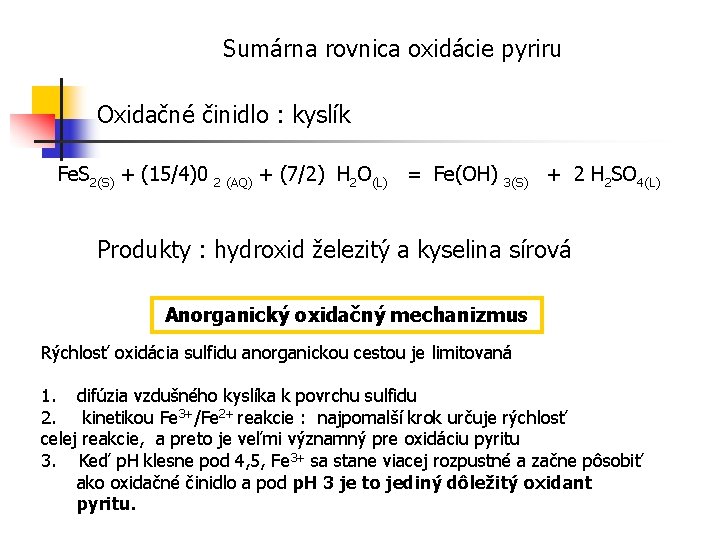 Sumárna rovnica oxidácie pyriru Oxidačné činidlo : kyslík Fe. S 2(S) + (15/4)0 2