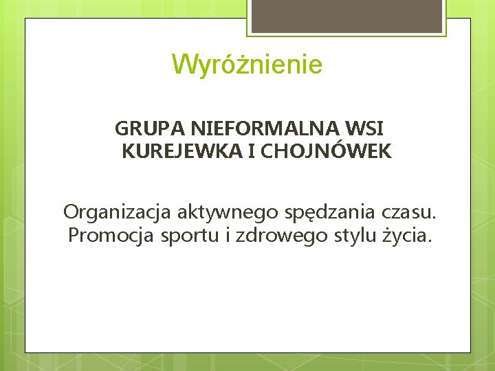 Wyróżnienie GRUPA NIEFORMALNA WSI KUREJEWKA I CHOJNÓWEK Organizacja aktywnego spędzania czasu. Promocja sportu i