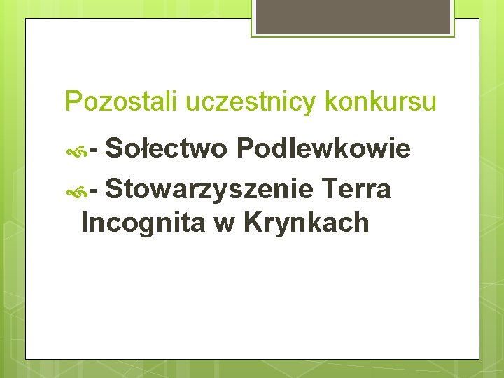 Pozostali uczestnicy konkursu - Sołectwo Podlewkowie - Stowarzyszenie Terra Incognita w Krynkach 