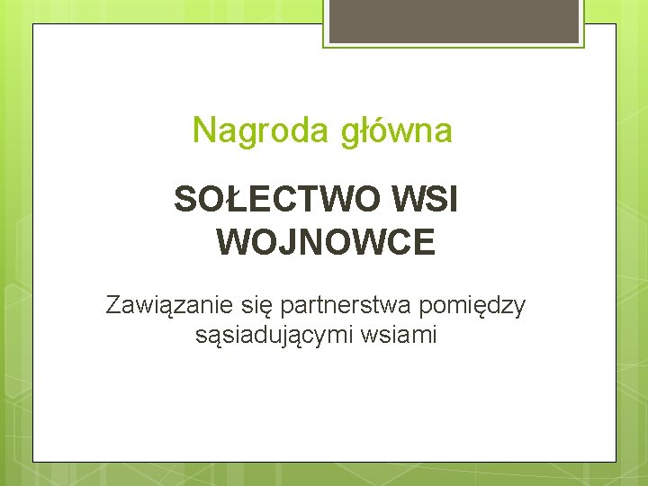 Nagroda główna SOŁECTWO WSI WOJNOWCE Zawiązanie się partnerstwa pomiędzy sąsiadującymi wsiami 