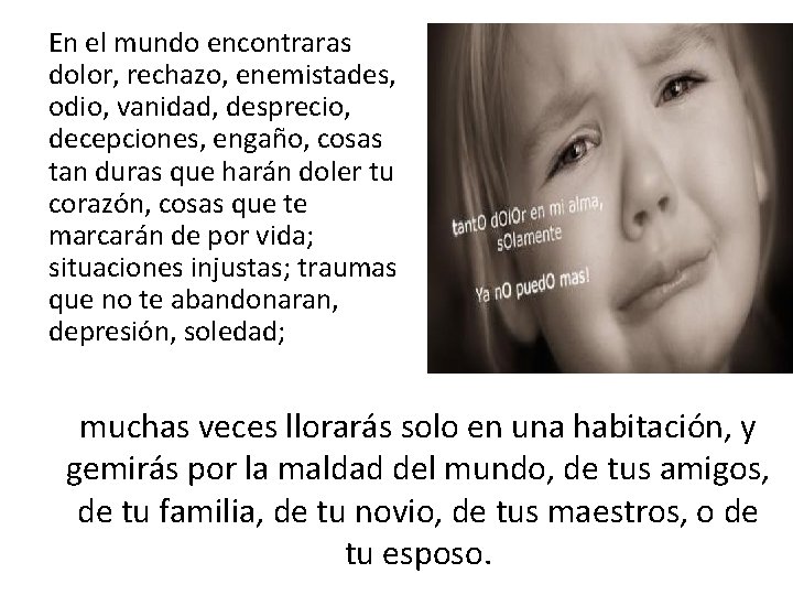 En el mundo encontraras dolor, rechazo, enemistades, odio, vanidad, desprecio, decepciones, engaño, cosas tan