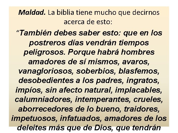 Maldad. La biblia tiene mucho que decirnos acerca de esto: “También debes saber esto: