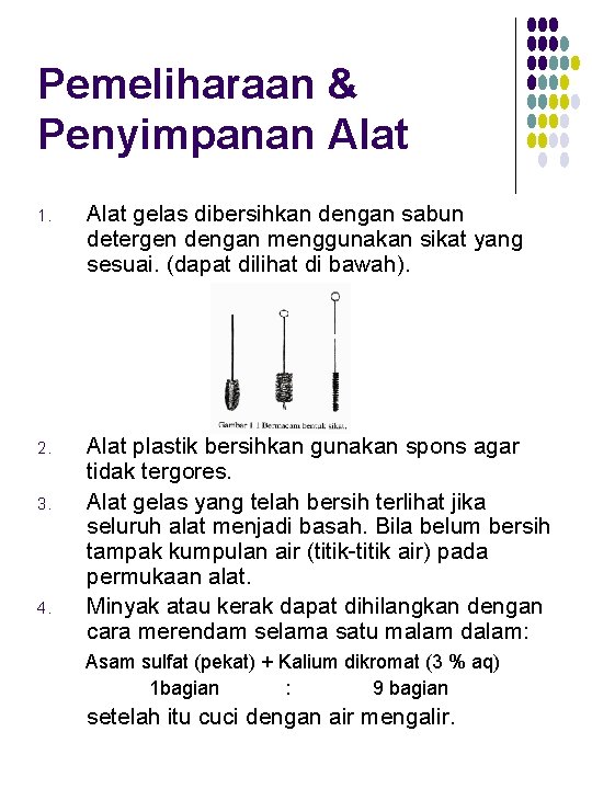 Pemeliharaan & Penyimpanan Alat 1. Alat gelas dibersihkan dengan sabun detergen dengan menggunakan sikat