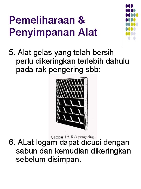 Pemeliharaan & Penyimpanan Alat 5. Alat gelas yang telah bersih perlu dikeringkan terlebih dahulu