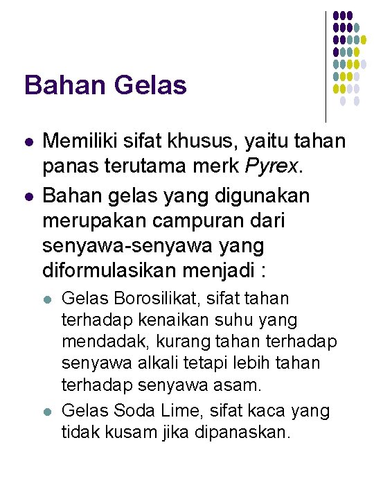 Bahan Gelas l l Memiliki sifat khusus, yaitu tahan panas terutama merk Pyrex. Bahan