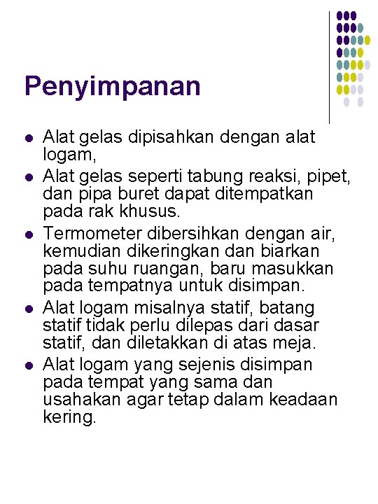 Penyimpanan l l l Alat gelas dipisahkan dengan alat logam, Alat gelas seperti tabung