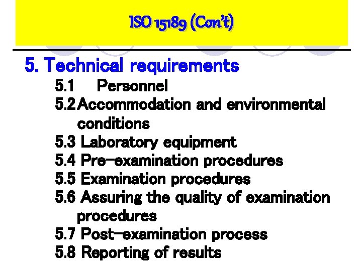 ISO 15189 (Con’t) 5. Technical requirements 5. 1 Personnel 5. 2 Accommodation and environmental