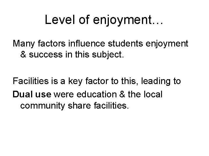 Level of enjoyment… Many factors influence students enjoyment & success in this subject. Facilities