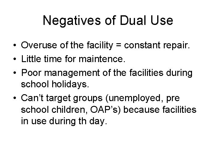 Negatives of Dual Use • Overuse of the facility = constant repair. • Little