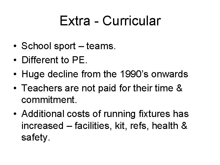 Extra - Curricular • • School sport – teams. Different to PE. Huge decline