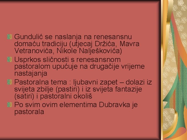 Gundulić se naslanja na renesansnu domaću tradiciju (utjecaj Držića, Mavra Vetranovića, Nikole Nalješkovića) Usprkos