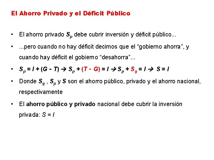El Ahorro Privado y el Déficit Público • El ahorro privado Sp debe cubrir