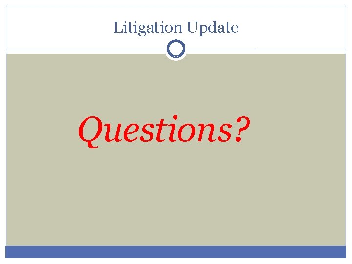 Litigation Update Questions? 