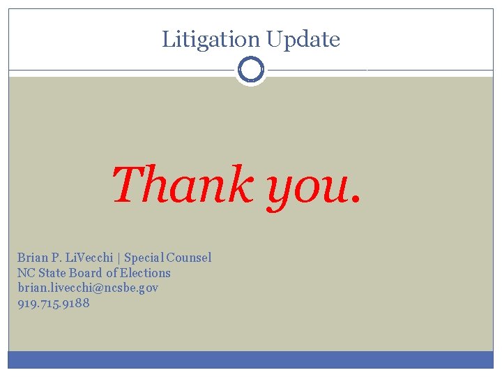 Litigation Update Thank you. Brian P. Li. Vecchi | Special Counsel NC State Board