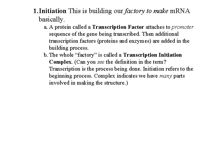 1. Initiation This is building our factory to make m. RNA basically. a. A