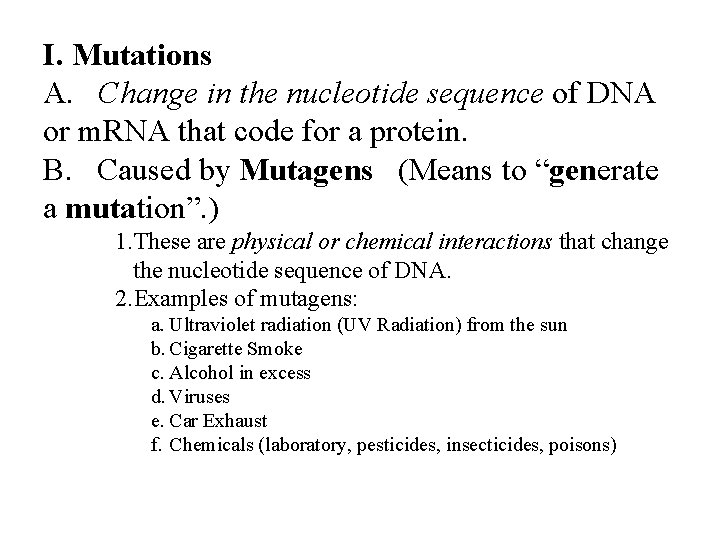 I. Mutations A. Change in the nucleotide sequence of DNA or m. RNA that