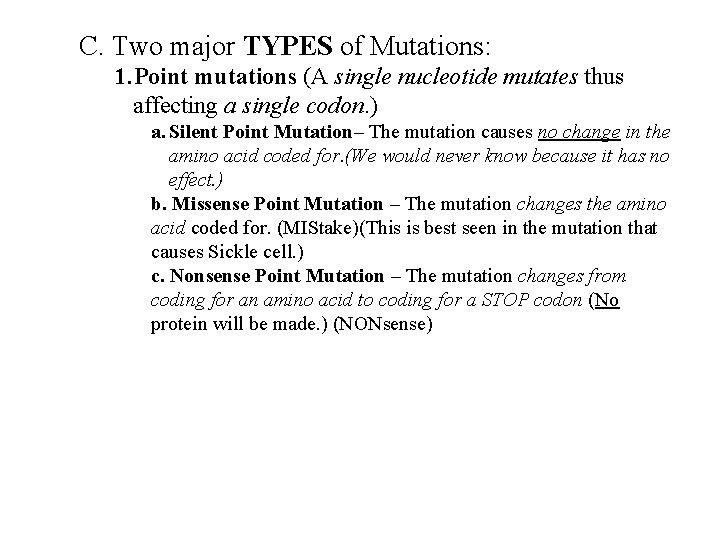 C. Two major TYPES of Mutations: 1. Point mutations (A single nucleotide mutates thus