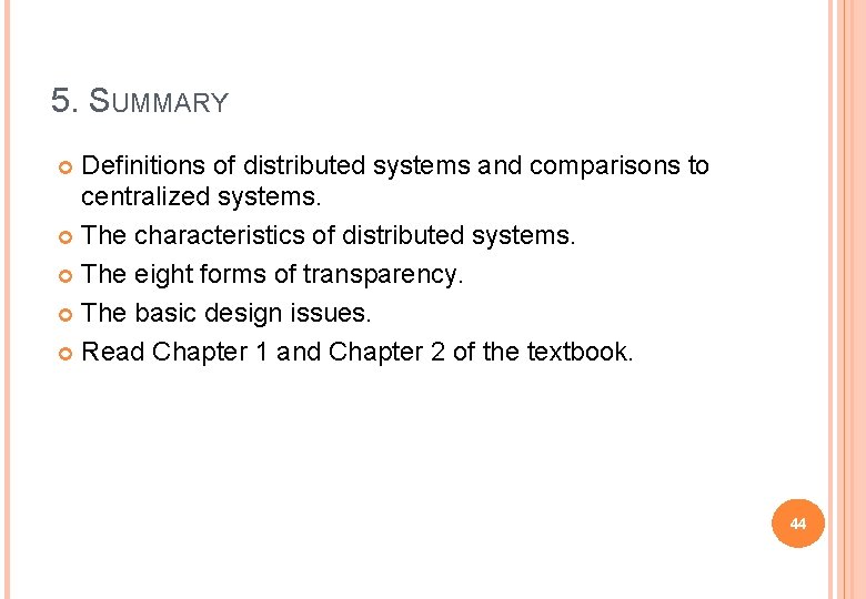 5. SUMMARY Definitions of distributed systems and comparisons to centralized systems. The characteristics of