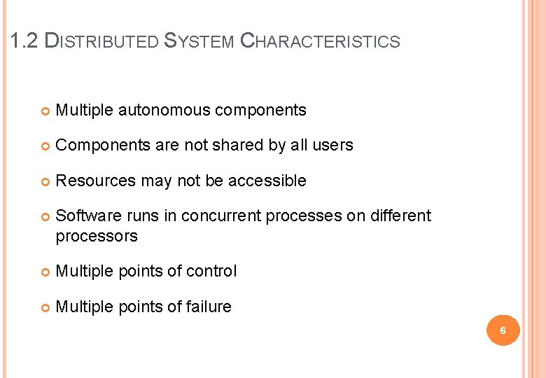 1. 2 DISTRIBUTED SYSTEM CHARACTERISTICS Multiple autonomous components Components are not shared by all