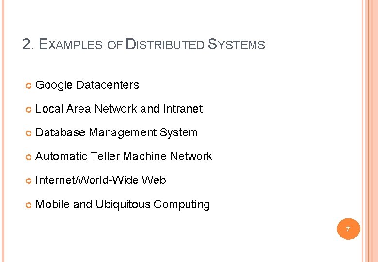 2. EXAMPLES OF DISTRIBUTED SYSTEMS Google Datacenters Local Area Network and Intranet Database Management 2. EXAMPLES OF DISTRIBUTED SYSTEMS Google Datacenters Local Area Network and Intranet Database Management