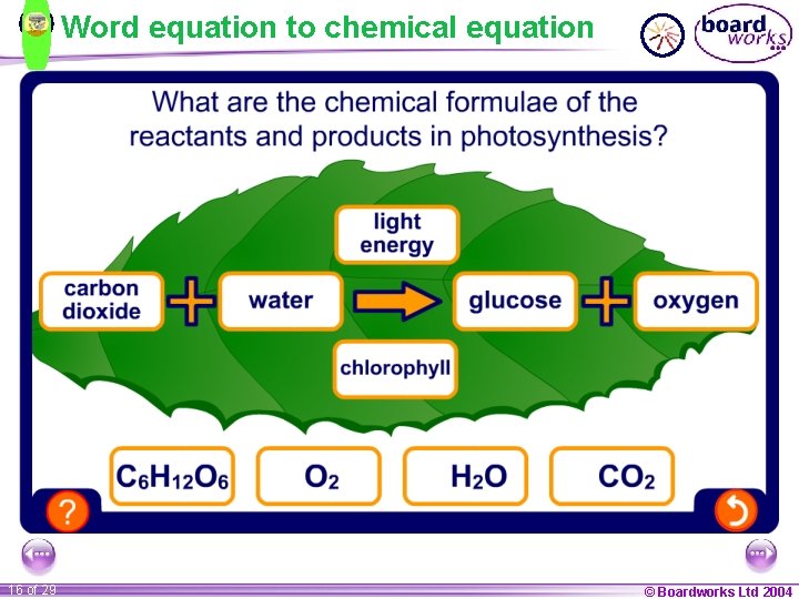 Word equation to chemical equation 16 of 29 © Boardworks Ltd 2004 