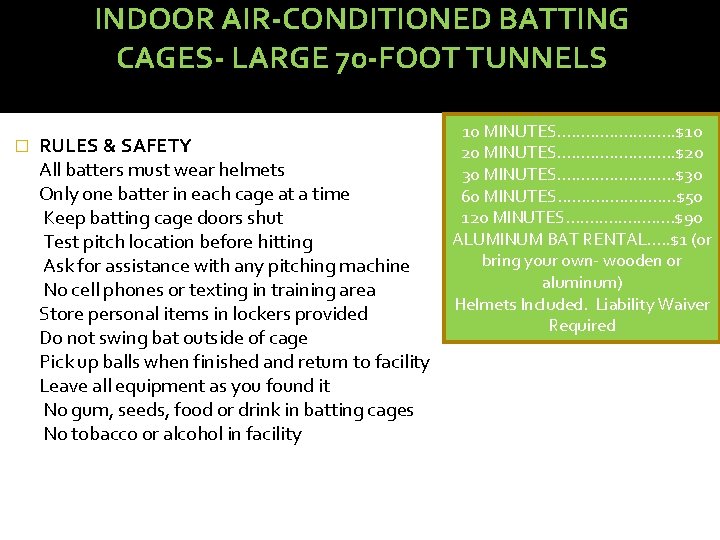 INDOOR AIR-CONDITIONED BATTING CAGES- LARGE 70 -FOOT TUNNELS � RULES & SAFETY All batters