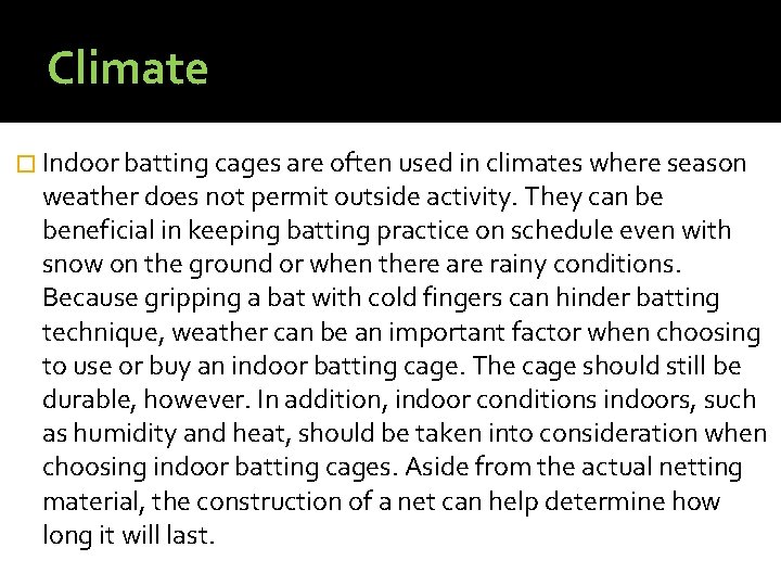 Climate � Indoor batting cages are often used in climates where season weather does