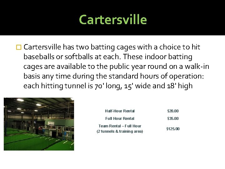 Cartersville � Cartersville has two batting cages with a choice to hit baseballs or