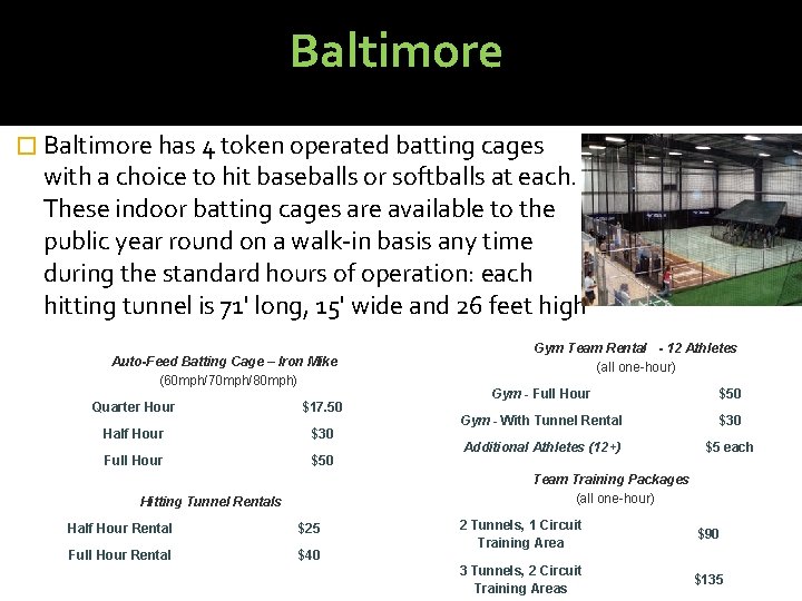 Baltimore � Baltimore has 4 token operated batting cages with a choice to hit