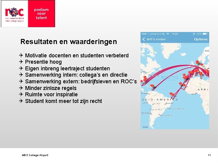 Resultaten en waarderingen Q Q Q Q Motivatie docenten en studenten verbeterd Presentie hoog