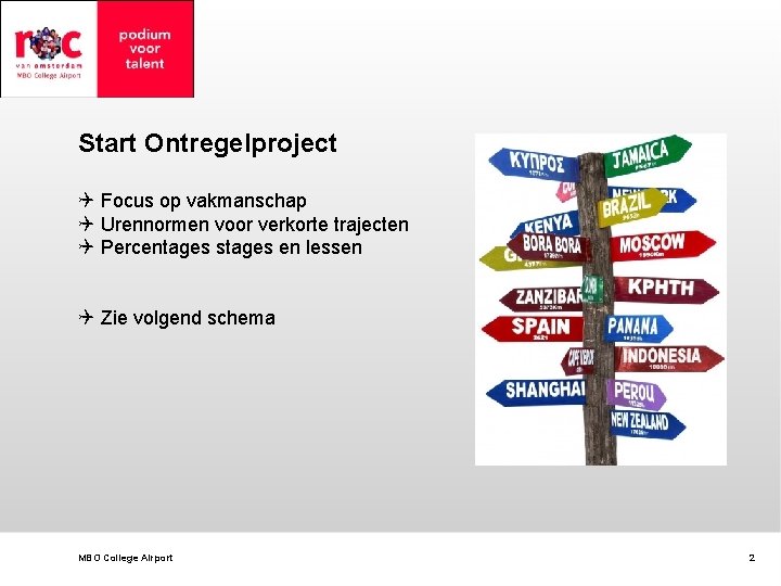 Start Ontregelproject Q Focus op vakmanschap Q Urennormen voor verkorte trajecten Q Percentages stages