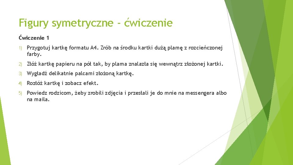 Figury symetryczne - ćwiczenie Ćwiczenie 1 1) Przygotuj kartkę formatu A 4. Zrób na