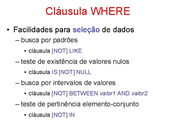 Cláusula WHERE • Facilidades para seleção de dados – busca por padrões • cláusula