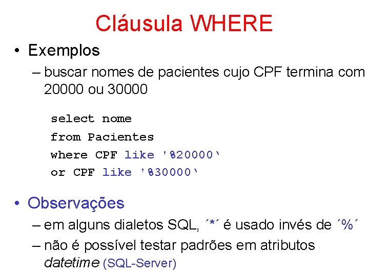 Cláusula WHERE • Exemplos – buscar nomes de pacientes cujo CPF termina com 20000