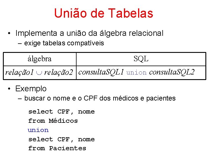 União de Tabelas • Implementa a união da álgebra relacional – exige tabelas compatíveis