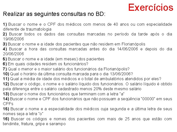 Realizar as seguintes consultas no BD: Exercícios 1) Buscar o nome e o CPF