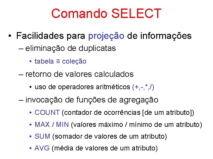 Comando SELECT • Facilidades para projeção de informações – eliminação de duplicatas • tabela