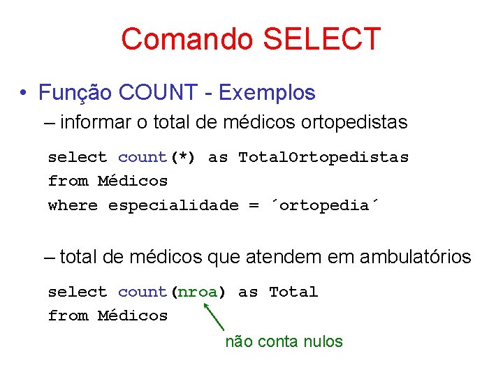 Comando SELECT • Função COUNT - Exemplos – informar o total de médicos ortopedistas