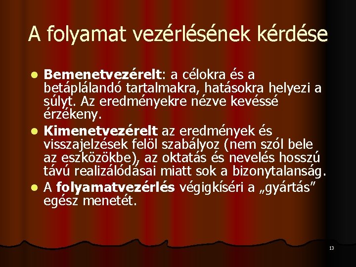 A folyamat vezérlésének kérdése Bemenetvezérelt: a célokra és a betáplálandó tartalmakra, hatásokra helyezi a