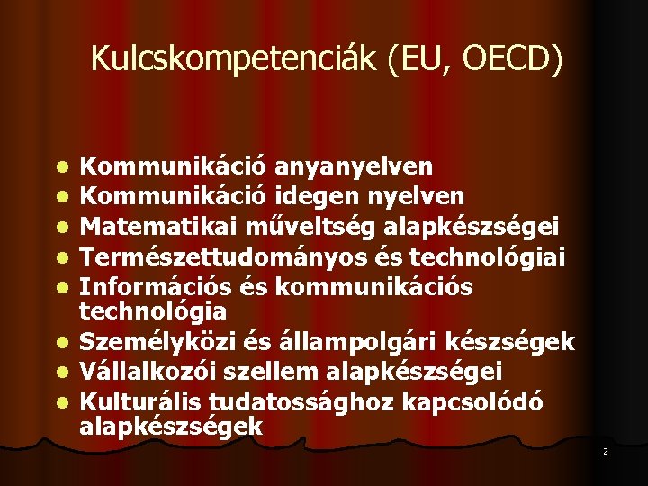 Kulcskompetenciák (EU, OECD) l l l l Kommunikáció anyanyelven Kommunikáció idegen nyelven Matematikai műveltség