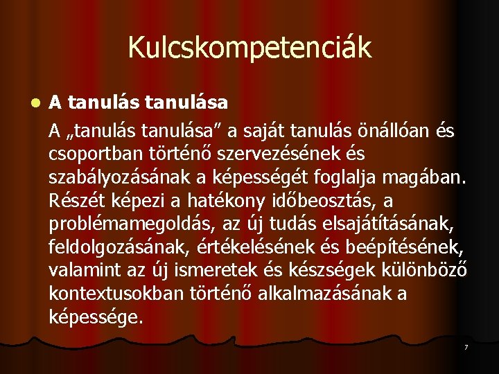 Kulcskompetenciák l A tanulása A „tanulása” a saját tanulás önállóan és csoportban történő szervezésének