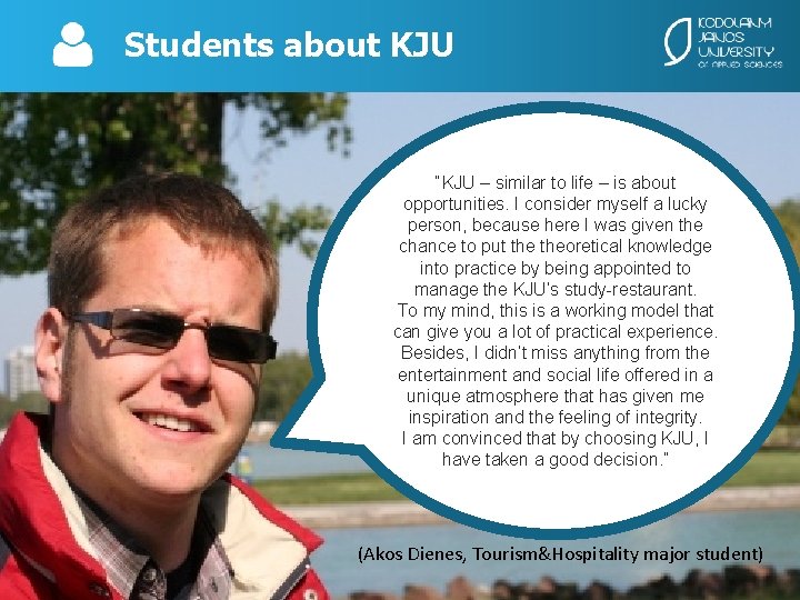 Students about KJU “KJU – similar to life – is about opportunities. I consider