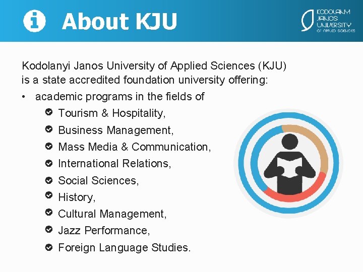 About KJU Kodolanyi Janos University of Applied Sciences (KJU) is a state accredited foundation